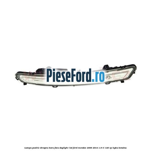 Lampa pozitie dreapta bara fata daylight LED Ford Mondeo 2008-2014 1.6 Ti 120 cp Lampa pozitie dreapta bara fata daylight LED Ford Mondeo 2008-2014 1.6 Ti 120 cp KGBA benzina