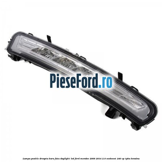 Lampa pozitie dreapta bara fata daylight LED Ford Mondeo 2008-2014 2.0 EcoBoost 240 cp TPBA benzina