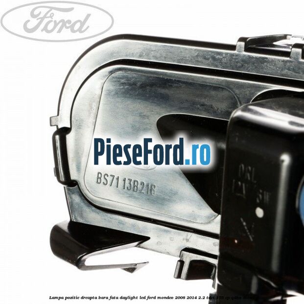 Lampa pozitie dreapta bara fata daylight LED Ford Mondeo 2008-2014 2.2 TDCi 175 cp Q4BA diesel