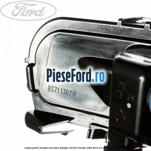 Lampa pozitie dreapta bara fata daylight LED Ford Mondeo 2008-2014 2.2 TDCi 200 cp KNBA diesel