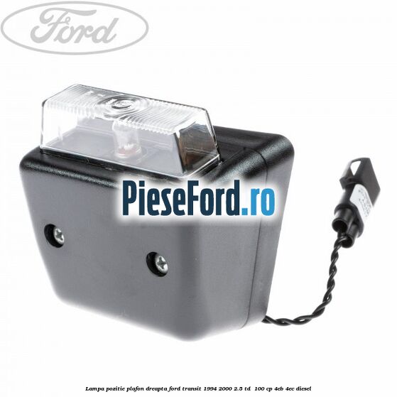 Lampa pozitie plafon dreapta Ford Transit 1994-2000 2.5 TD 100 cp Lampa pozitie plafon dreapta Ford Transit 1994-2000 2.5 TD 100 cp 4EB, 4EC diesel
