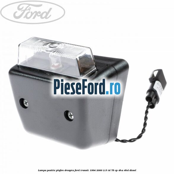 Lampa pozitie plafon dreapta Ford Transit 1994-2000 2.5 TD 75 cp 4HA, 4HD diesel