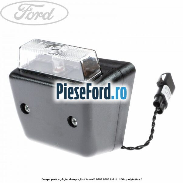 Lampa pozitie plafon dreapta Ford Transit 2000-2006 2.0 DI  100 cp ABFA diesel