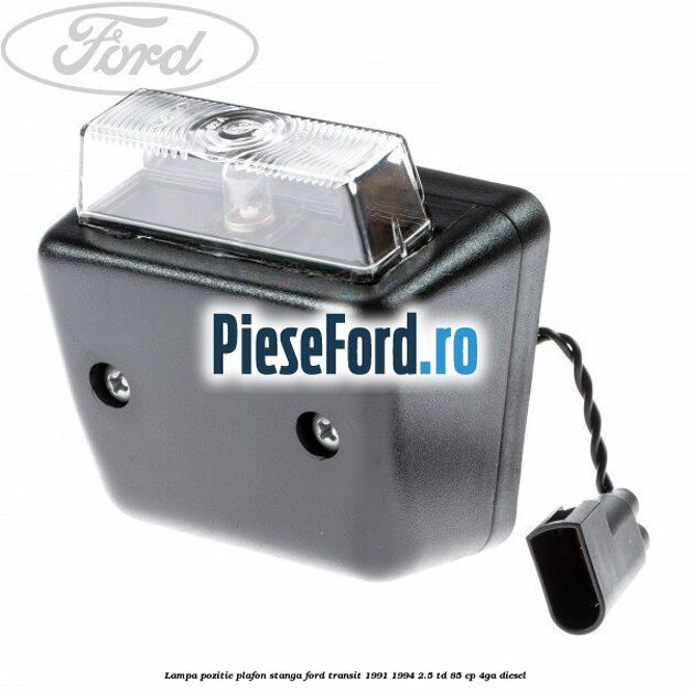 Lampa pozitie plafon stanga Ford Transit 1991-1994 2.5 TD 85 cp 4GA diesel