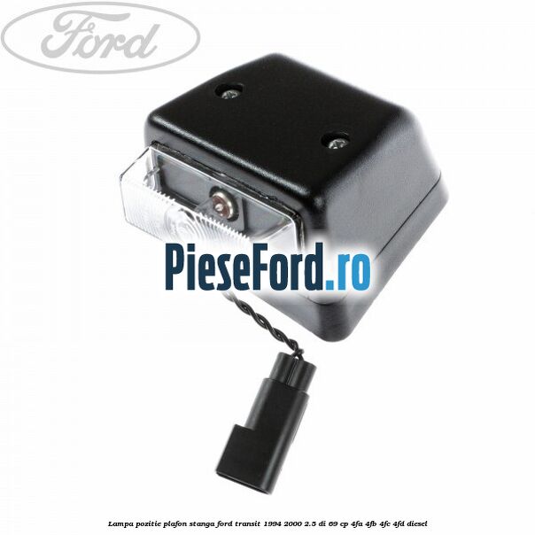 Lampa pozitie plafon stanga Ford Transit 1994-2000 2.5 DI 69 cp 4FA, 4FB, 4FC, 4FD diesel