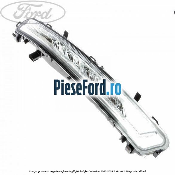 Lampa pozitie stanga bara fata daylight LED Ford Mondeo 2008-2014 2.0 TDCi 130 cp AZBA diesel