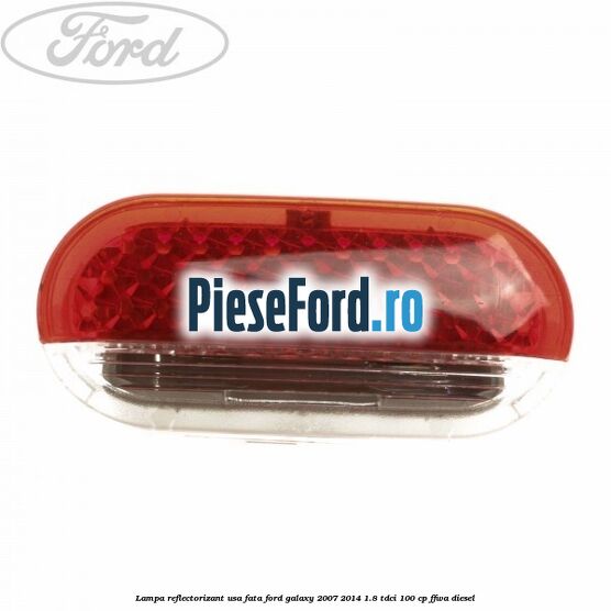 Lampa reflectorizant usa fata Ford Galaxy 2007-2014 1.8 TDCi 100 cp FFWA diesel