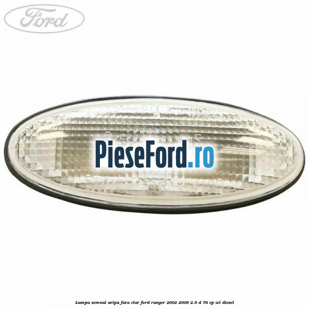 Lampa semnal aripa fata clar Ford Ranger 2002-2006 2.5 D 78 cp WL diesel