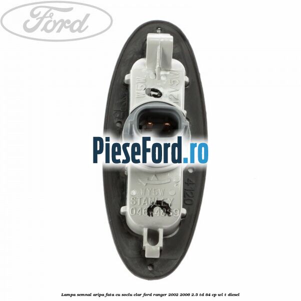 Lampa semnal aripa fata cu soclu clar Ford Ranger 2002-2006 2.5 TD 84 cp WL-T diesel
