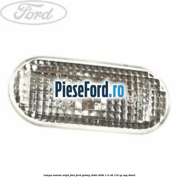 Lampa semnal aripa fata Ford Galaxy 2000-2006 1.9 TDI 115 cp AUY diesel