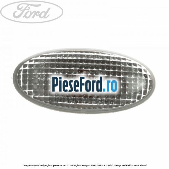 Lampa semnal aripa fata pana in an 10/2008 Ford Ranger 2006-2012 3.0 TDCi 156 cp MD30DITC, WEAT diesel