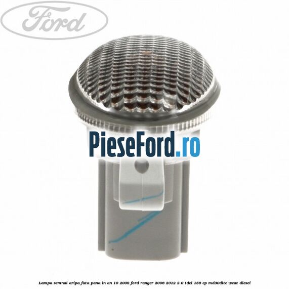 Lampa semnal aripa fata pana in an 10/2008 Ford Ranger 2006-2012 3.0 TDCi 156 cp MD30DITC, WEAT diesel