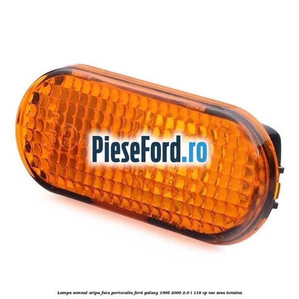 Lampa semnal aripa fata portocaliu Ford Galaxy 1995-2000 2.0 i 116 cp NSE, ZVSA benzina