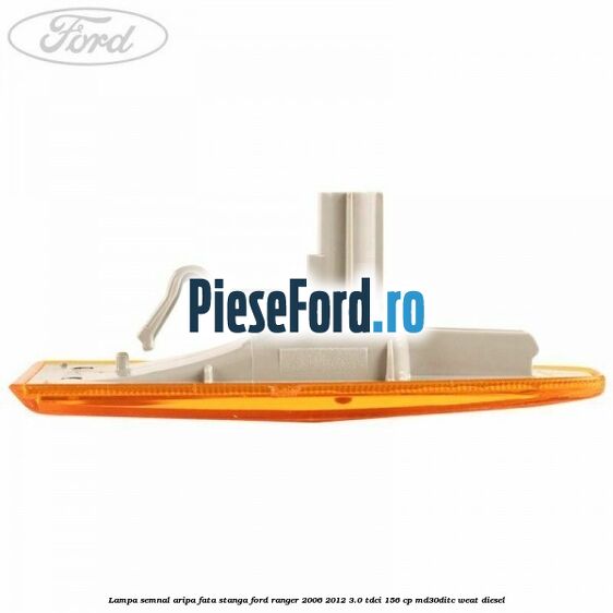 Lampa semnal aripa fata stanga Ford Ranger 2006-2012 3.0 TDCi 156 cp MD30DITC, WEAT diesel