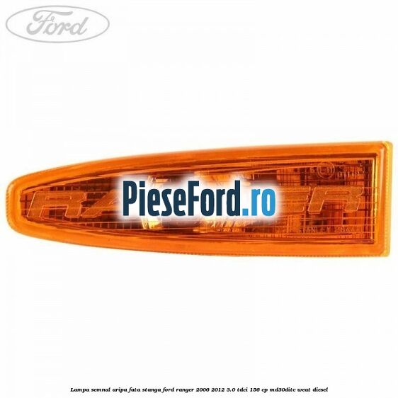 Lampa semnal aripa fata stanga Ford Ranger 2006-2012 3.0 TDCi 156 cp MD30DITC, WEAT diesel