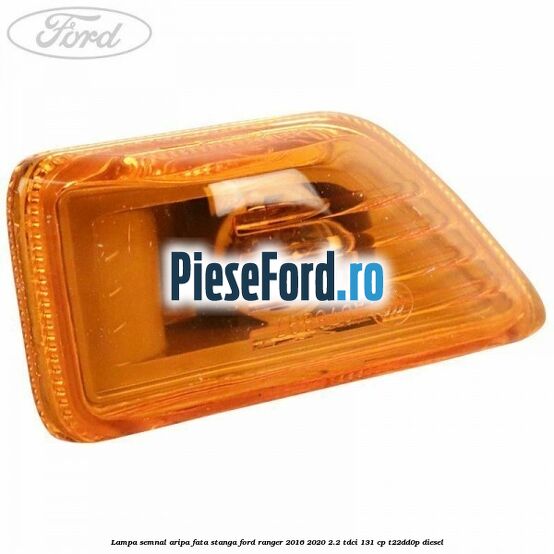 Lampa semnal aripa fata stanga Ford Ranger 2016-2020 2.2 TDCi 131 cp T22DD0P diesel