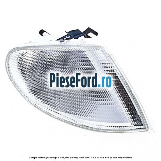 Lampa semnal far dreapta clar Ford Galaxy 1995-2000 2.8 i V6 4x4 174 cp AAA, AMY benzina