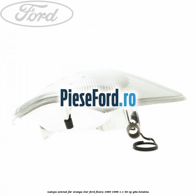 Lampa semnal far stanga clar Ford Fiesta 1989-1996 1.1 50 cp G6A benzina