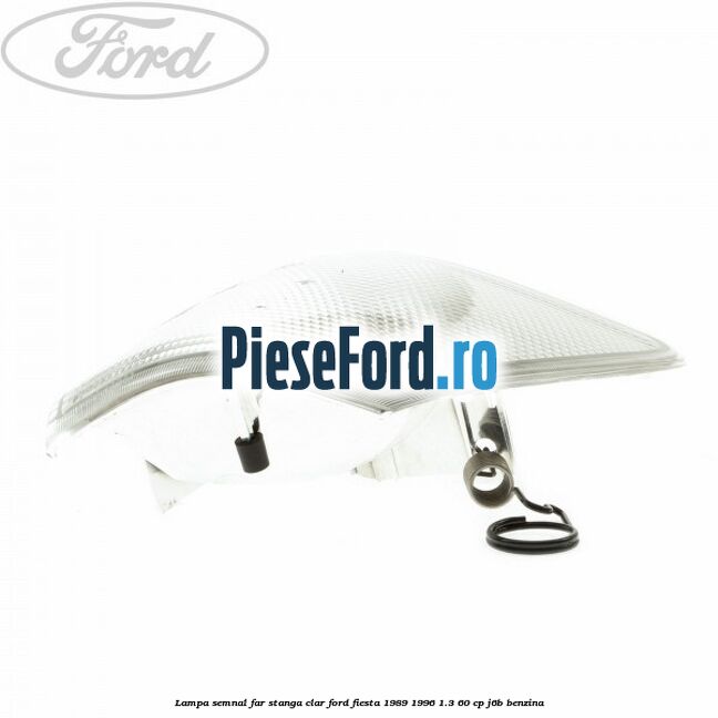 Lampa semnal far stanga clar Ford Fiesta 1989-1996 1.3 60 cp J6B benzina