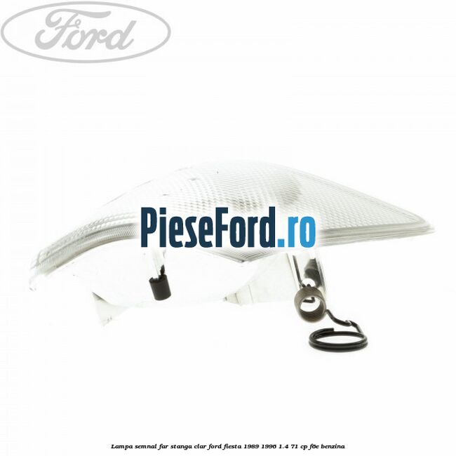Lampa semnal far stanga clar Ford Fiesta 1989-1996 1.4 71 cp F6E benzina
