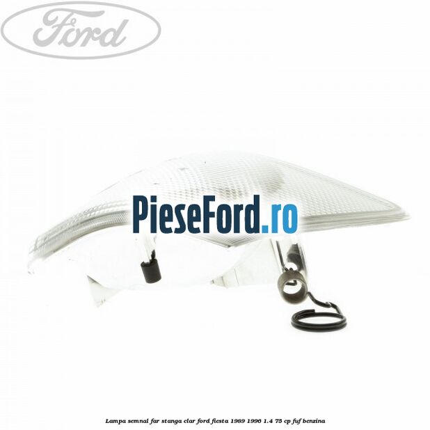 Lampa semnal far stanga clar Ford Fiesta 1989-1996 1.4 75 cp FUF benzina
