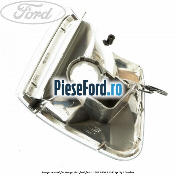 Lampa semnal far stanga clar Ford Fiesta 1989-1996 1.6 90 cp Lampa semnal far stanga clar Ford Fiesta 1989-1996 1.6 90 cp L1G1 benzina