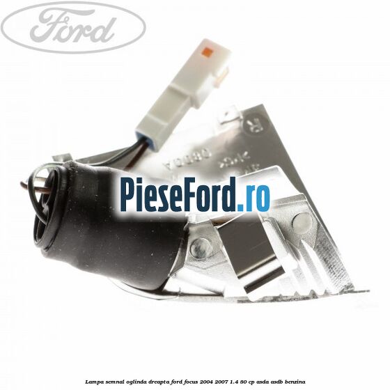 Lampa semnal oglinda dreapta Ford Focus 2004-2007 1.4 80 cp ASDA, ASDB benzina