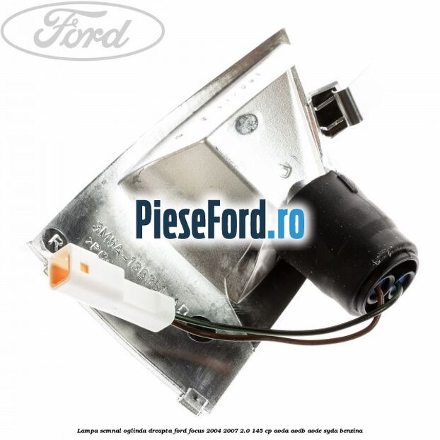 Lampa semnal oglinda dreapta Ford Focus 2004-2007 2.0 145 cp Lampa semnal oglinda dreapta Ford Focus 2004-2007 2.0 145 cp AODA, AODB, AODE, SYDA benzina