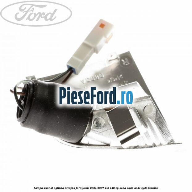 Lampa semnal oglinda dreapta Ford Focus 2004-2007 2.0 145 cp Lampa semnal oglinda dreapta Ford Focus 2004-2007 2.0 145 cp AODA, AODB, AODE, SYDA benzina