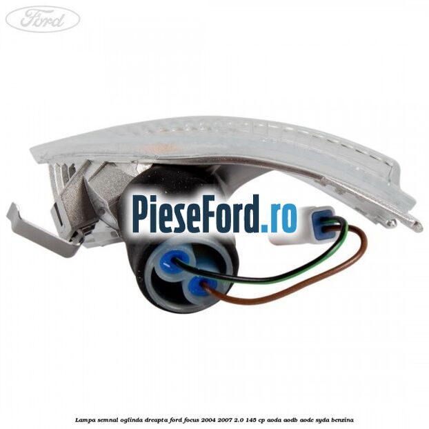 Lampa semnal oglinda dreapta Ford Focus 2004-2007 2.0 145 cp Lampa semnal oglinda dreapta Ford Focus 2004-2007 2.0 145 cp AODA, AODB, AODE, SYDA benzina