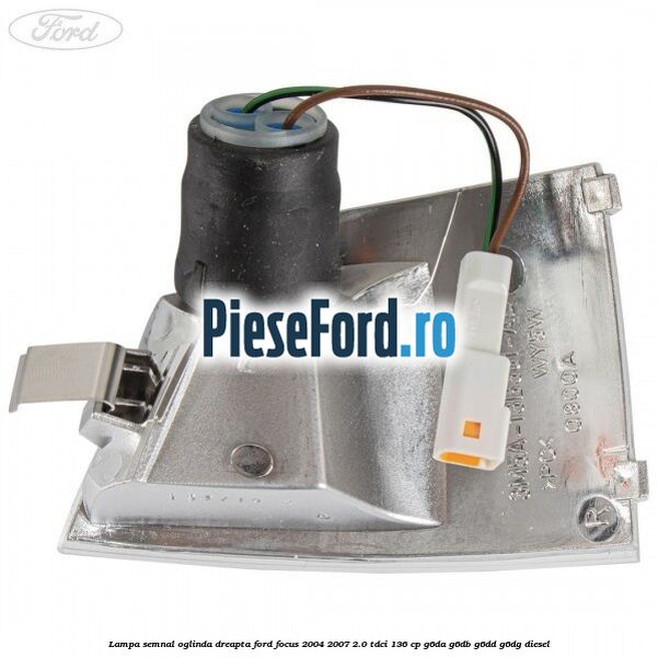 Lampa semnal oglinda dreapta Ford Focus 2004-2007 2.0 TDCi 136 cp G6DA, G6DB, G6DD, G6DG diesel
