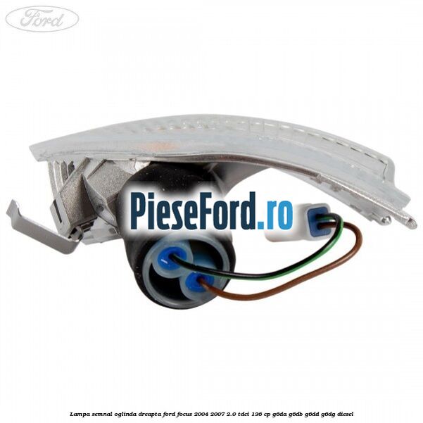 Lampa semnal oglinda dreapta Ford Focus 2004-2007 2.0 TDCi 136 cp G6DA, G6DB, G6DD, G6DG diesel