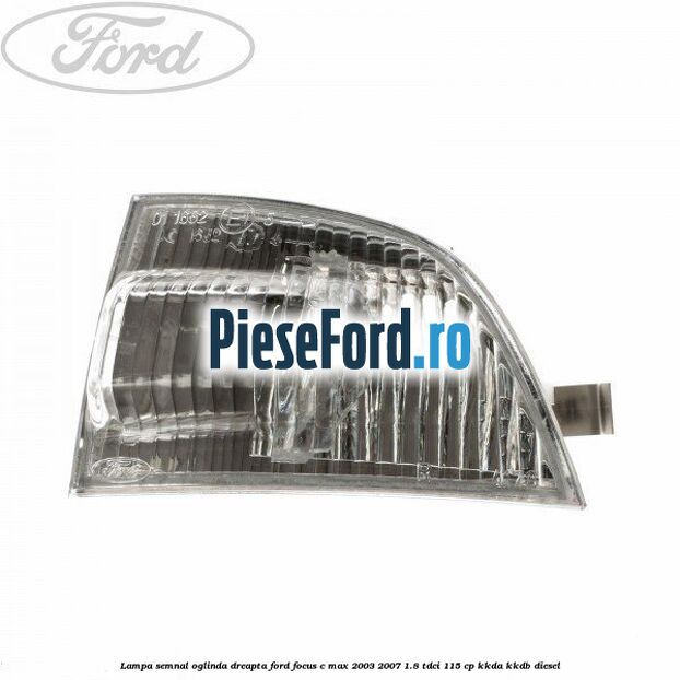 Lampa semnal oglinda dreapta Ford Focus C-Max 2003-2007 1.8 TDCi 115 cp KKDA, KKDB diesel