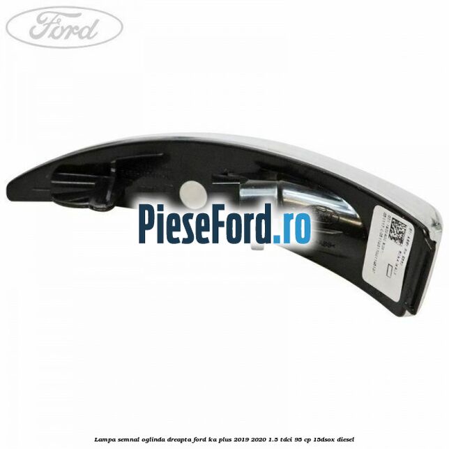 Lampa semnal oglinda dreapta Ford Ka plus 2019-2020 1.5 TDCI 95 cp 15DSOX diesel