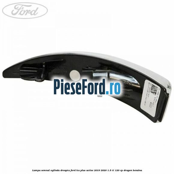 Lampa semnal oglinda dreapta Ford Ka plus Active 2019-2020 1.5 Ti 120 cp Lampa semnal oglinda dreapta Ford Ka plus Active 2019-2020 1.5 Ti 120 cp dragon benzina