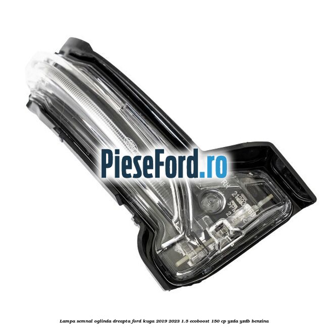 Lampa semnal oglinda dreapta Ford Kuga 2019-2023 1.5 EcoBoost 150 cp YZDA, YZDB benzina