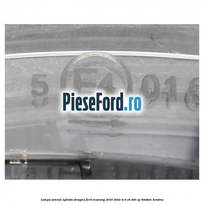 Lampa semnal oglinda dreapta Ford Mustang 2018-2022 5.0 V8 450 cp 50SDEM benzina