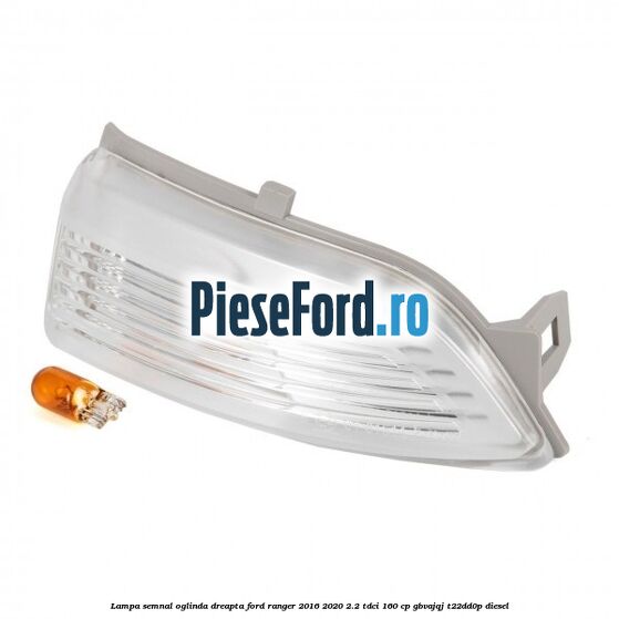 Lampa semnal oglinda dreapta Ford Ranger 2016-2020 2.2 TDCi 160 cp GBVAJQJ, T22DD0P diesel