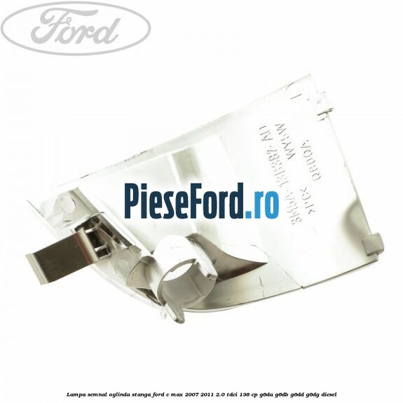 Lampa semnal oglinda stanga Ford C-Max 2007-2011 2.0 TDCi 136 cp G6DA, G6DB, G6DD, G6DG diesel