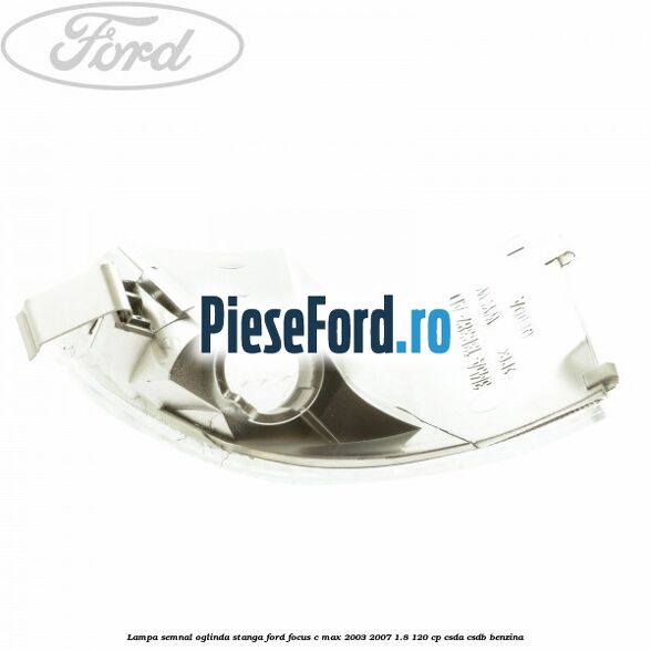 Lampa semnal oglinda stanga Ford Focus C-Max 2003-2007 1.8 120 cp CSDA, CSDB benzina