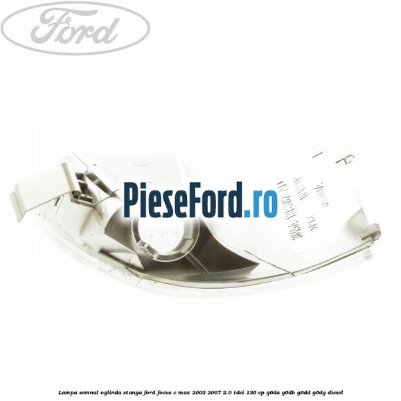 Lampa semnal oglinda stanga Ford Focus C-Max 2003-2007 2.0 TDCi 136 cp G6DA, G6DB, G6DD, G6DG diesel