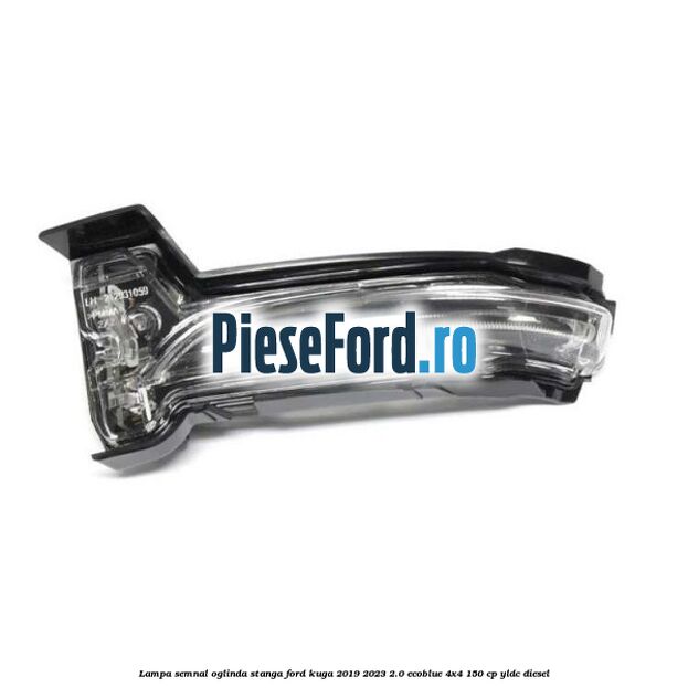 Lampa semnal oglinda stanga Ford Kuga 2019-2023 2.0 EcoBlue 4x4 150 cp YLDC diesel