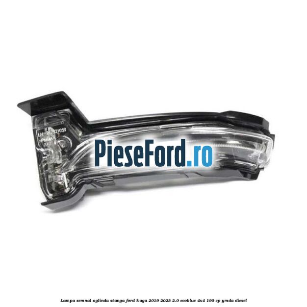 Lampa semnal oglinda stanga Ford Kuga 2019-2023 2.0 EcoBlue 4x4 190 cp YMDA diesel