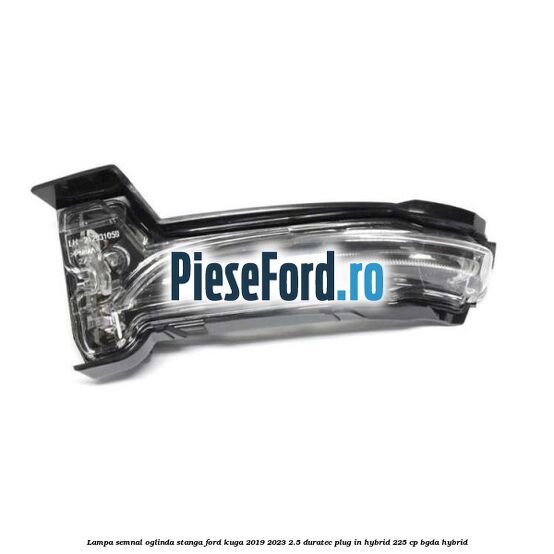 Lampa semnal oglinda stanga Ford Kuga 2019-2023 2.5 Duratec Plug-in-Hybrid 225 cp BGDA hybrid
