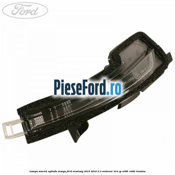 Lampa semnal oglinda stanga Ford Mustang 2015-2018 2.3 EcoBoost 314 cp N38H, N48H benzina