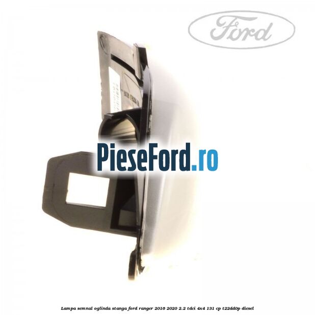 Lampa semnal oglinda stanga Ford Ranger 2016-2020 2.2 TDCi 4x4 131 cp Lampa semnal oglinda stanga Ford Ranger 2016-2020 2.2 TDCi 4x4 131 cp T22DD0P diesel