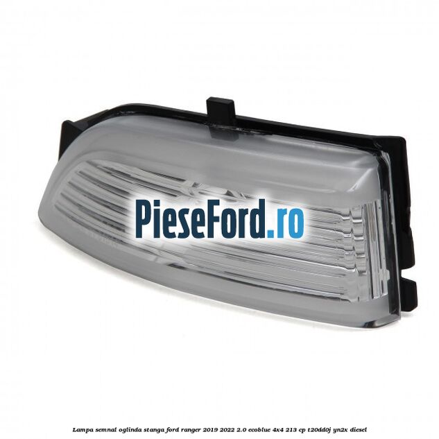 Lampa semnal oglinda stanga Ford Ranger 2019-2022 2.0 EcoBlue 4x4 213 cp T20DD0J, YN2X diesel