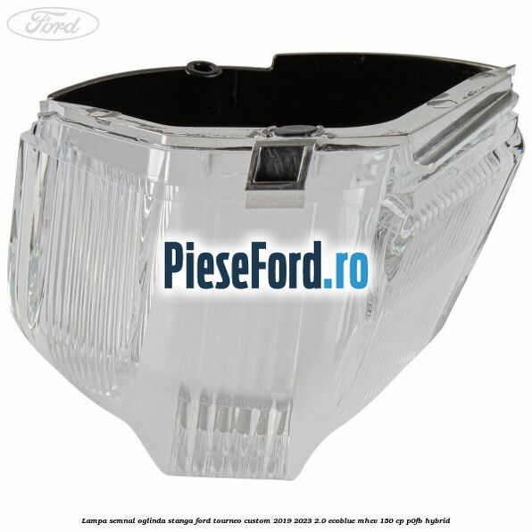 Lampa semnal oglinda stanga Ford Tourneo Custom 2019-2023 2.0 EcoBlue mHEV 150 cp P0FB Hybrid