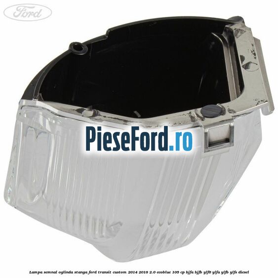 Lampa semnal oglinda stanga Ford Transit Custom 2014-2018 2.0 EcoBlue 105 cp BJFA, BJFB, YLF6, YLFA, YLFB, YLFS diesel