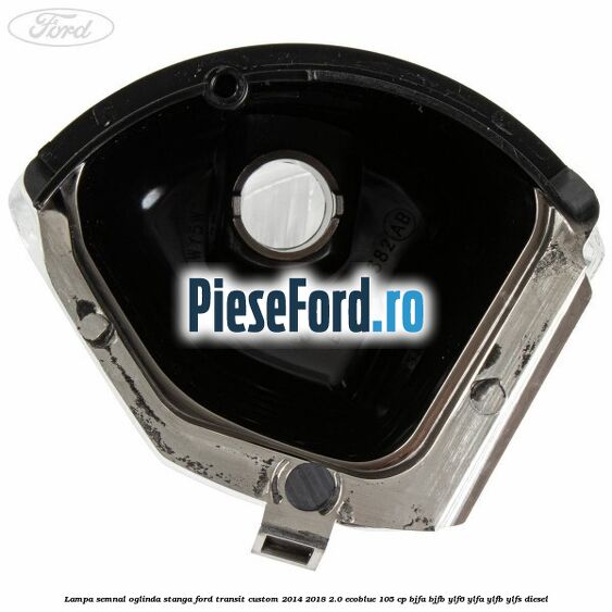 Lampa semnal oglinda stanga Ford Transit Custom 2014-2018 2.0 EcoBlue 105 cp BJFA, BJFB, YLF6, YLFA, YLFB, YLFS diesel